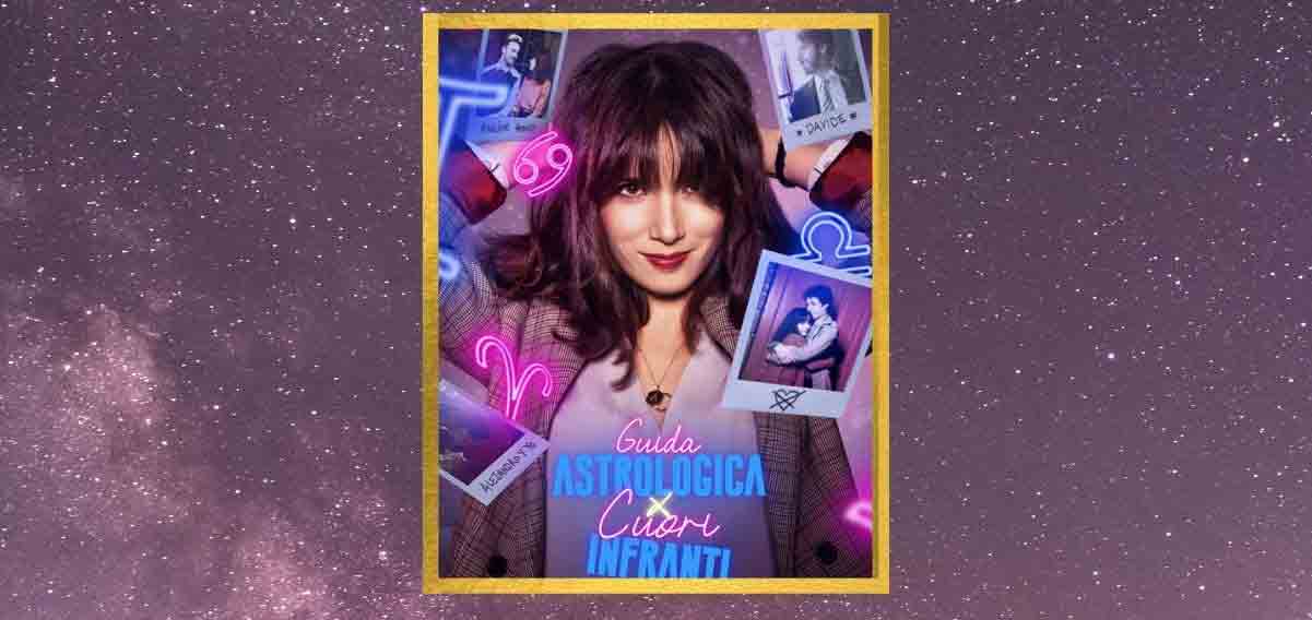 “The Astrological Guide to Broken Hearts”, the new Netflix series based on the novel by Sylvia Zucca