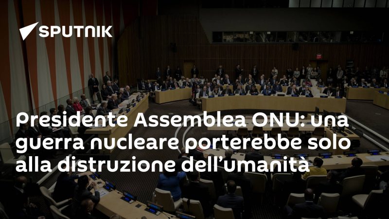 Presidente Assemblea ONU: una guerra nucleare porterebbe solo alla distruzione dell'umanità
